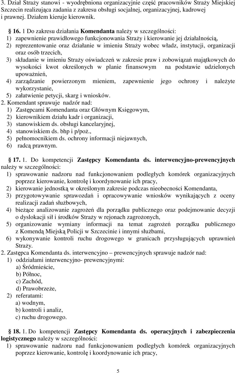 1 Do zakresu działania Komendanta naleŝy w szczególności: 1) zapewnienie prawidłowego funkcjonowania StraŜy i kierowanie jej działalnością, 2) reprezentowanie oraz działanie w imieniu StraŜy wobec