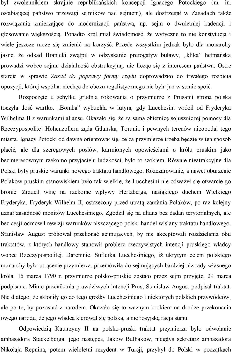 Ponadto król miał świadomość, że wytyczne to nie konstytucja i wiele jeszcze może się zmienić na korzyść.