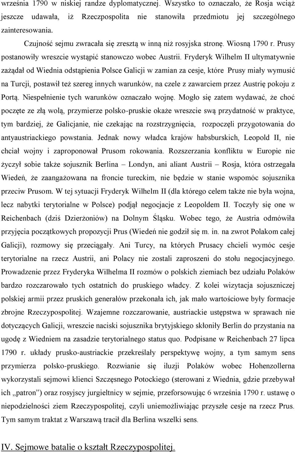 Fryderyk Wilhelm II ultymatywnie zażądał od Wiednia odstąpienia Polsce Galicji w zamian za cesje, które Prusy miały wymusić na Turcji, postawił też szereg innych warunków, na czele z zawarciem przez