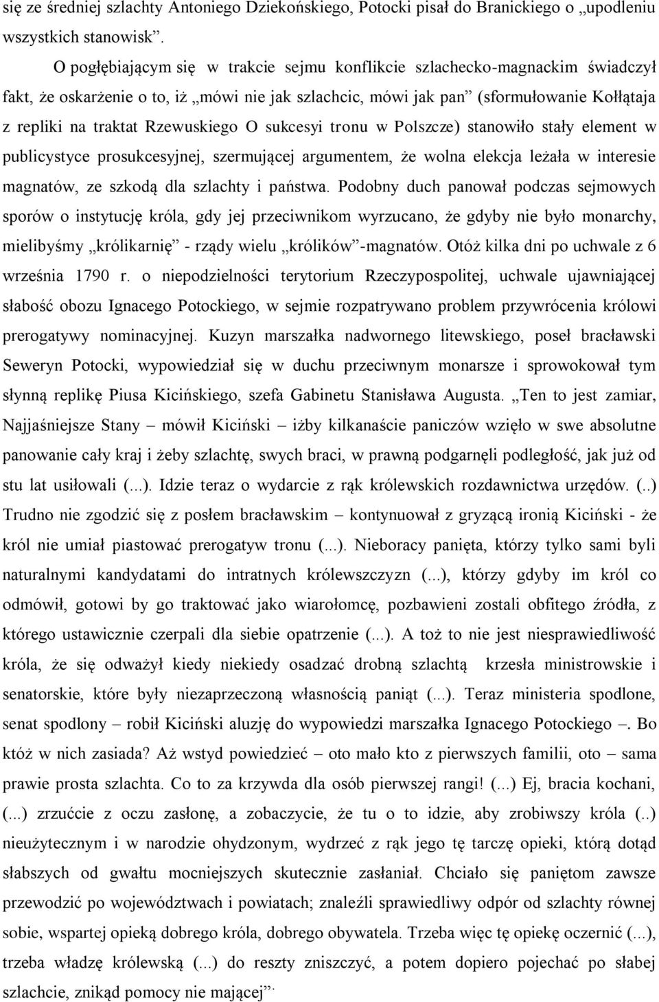 Rzewuskiego O sukcesyi tronu w Polszcze) stanowiło stały element w publicystyce prosukcesyjnej, szermującej argumentem, że wolna elekcja leżała w interesie magnatów, ze szkodą dla szlachty i państwa.