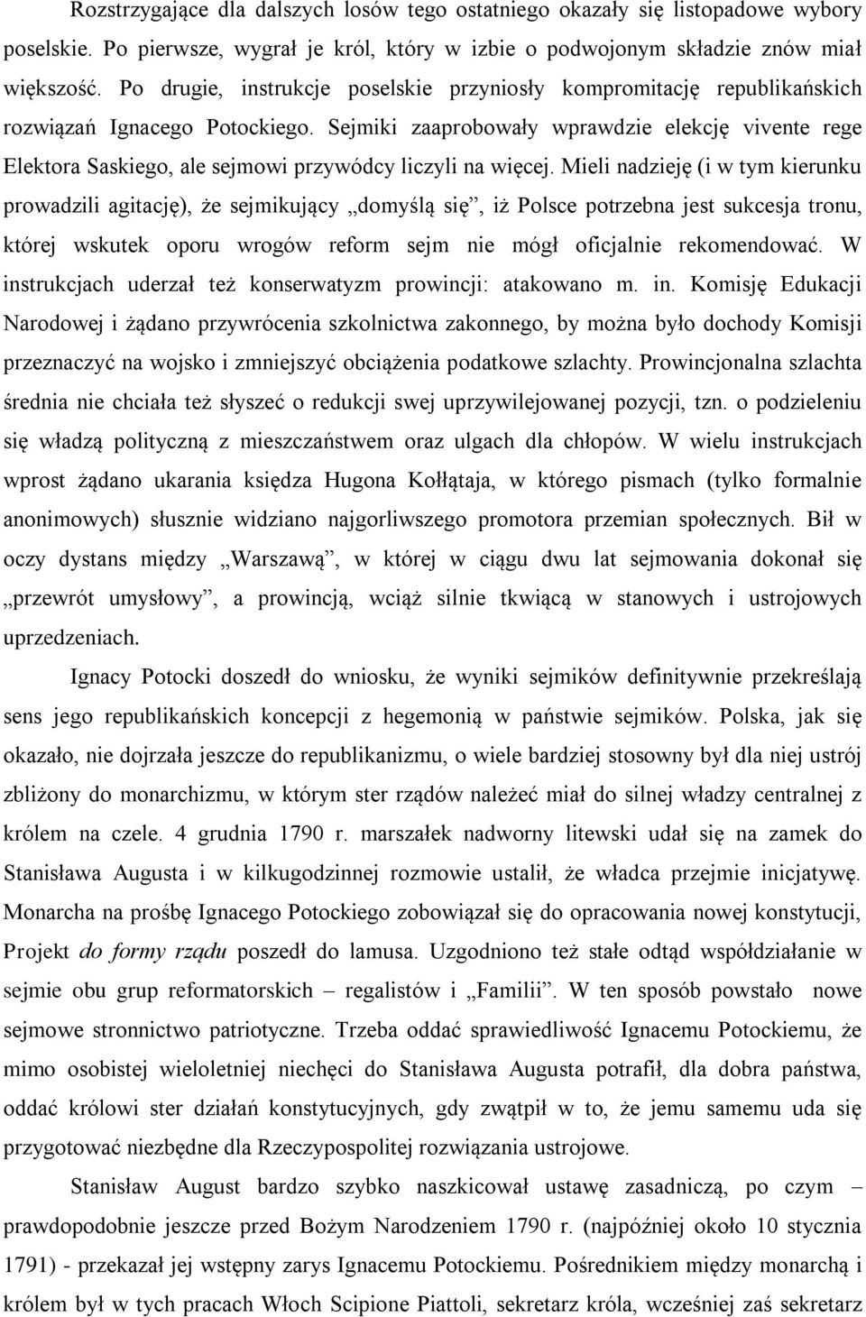 Sejmiki zaaprobowały wprawdzie elekcję vivente rege Elektora Saskiego, ale sejmowi przywódcy liczyli na więcej.