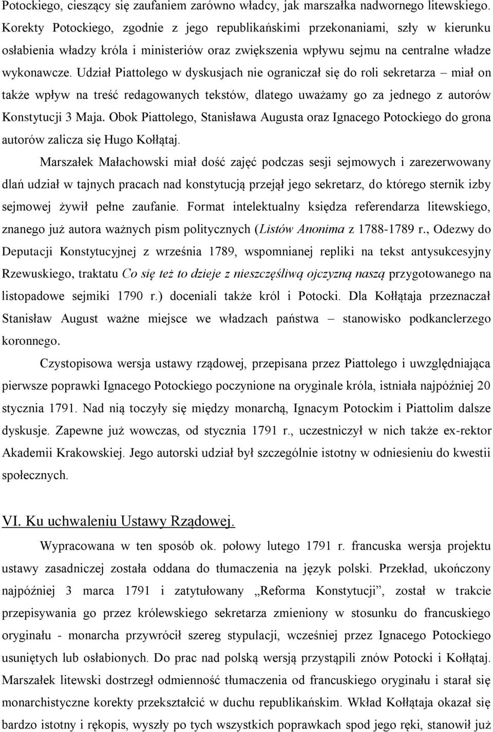 Udział Piattolego w dyskusjach nie ograniczał się do roli sekretarza miał on także wpływ na treść redagowanych tekstów, dlatego uważamy go za jednego z autorów Konstytucji 3 Maja.