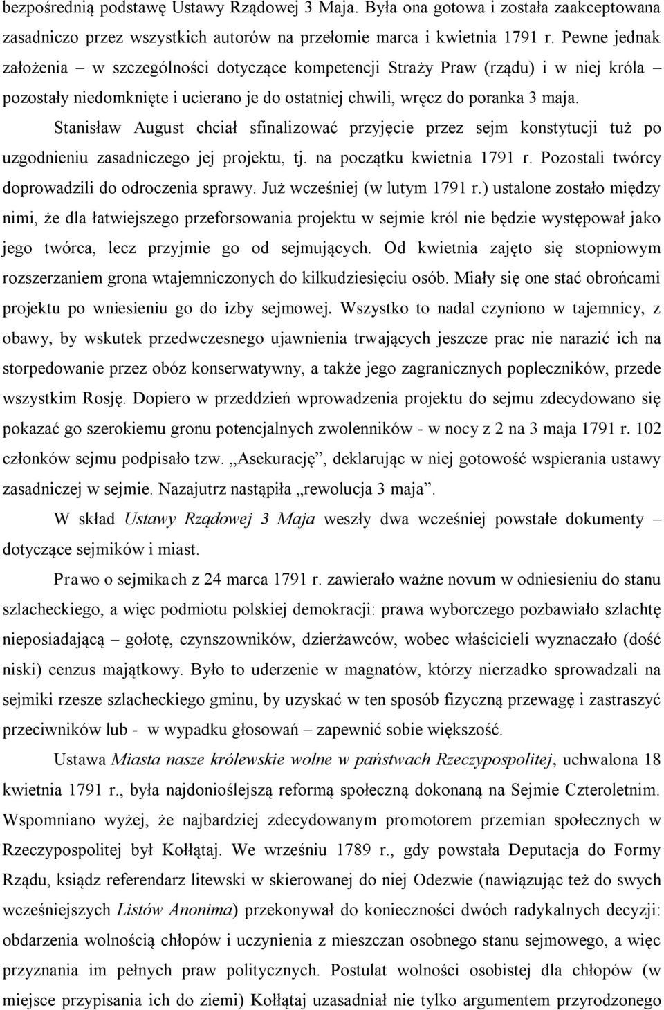 Stanisław August chciał sfinalizować przyjęcie przez sejm konstytucji tuż po uzgodnieniu zasadniczego jej projektu, tj. na początku kwietnia 1791 r. Pozostali twórcy doprowadzili do odroczenia sprawy.