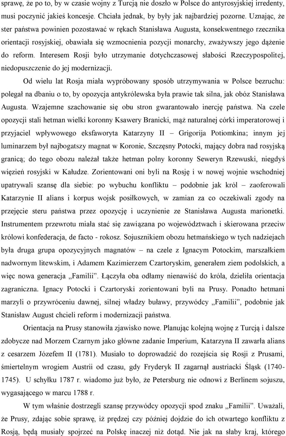 Interesem Rosji było utrzymanie dotychczasowej słabości Rzeczypospolitej, niedopuszczenie do jej modernizacji.