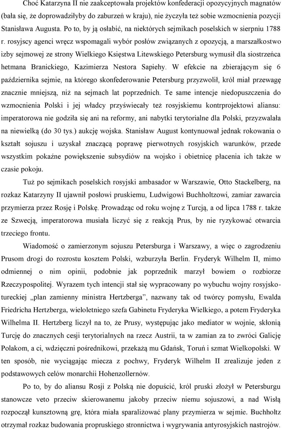 rosyjscy agenci wręcz wspomagali wybór posłów związanych z opozycją, a marszałkostwo izby sejmowej ze strony Wielkiego Księstwa Litewskiego Petersburg wymusił dla siostrzeńca hetmana Branickiego,