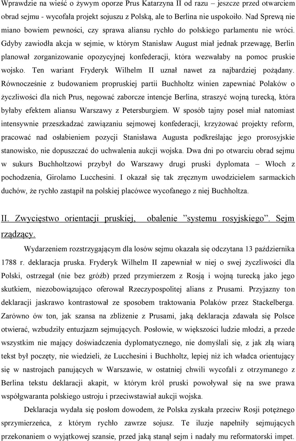 Gdyby zawiodła akcja w sejmie, w którym Stanisław August miał jednak przewagę, Berlin planował zorganizowanie opozycyjnej konfederacji, która wezwałaby na pomoc pruskie wojsko.