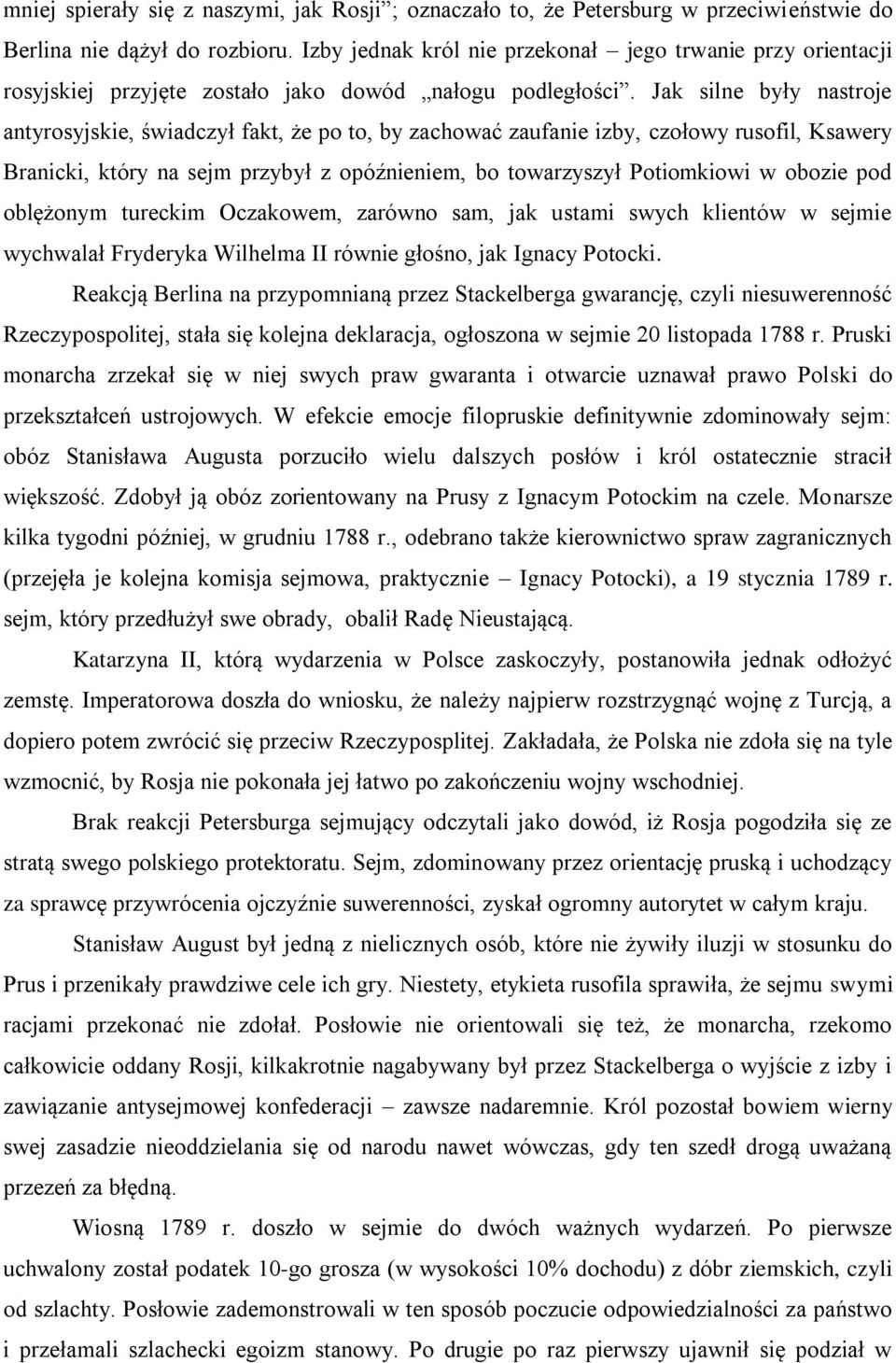 Jak silne były nastroje antyrosyjskie, świadczył fakt, że po to, by zachować zaufanie izby, czołowy rusofil, Ksawery Branicki, który na sejm przybył z opóźnieniem, bo towarzyszył Potiomkiowi w obozie