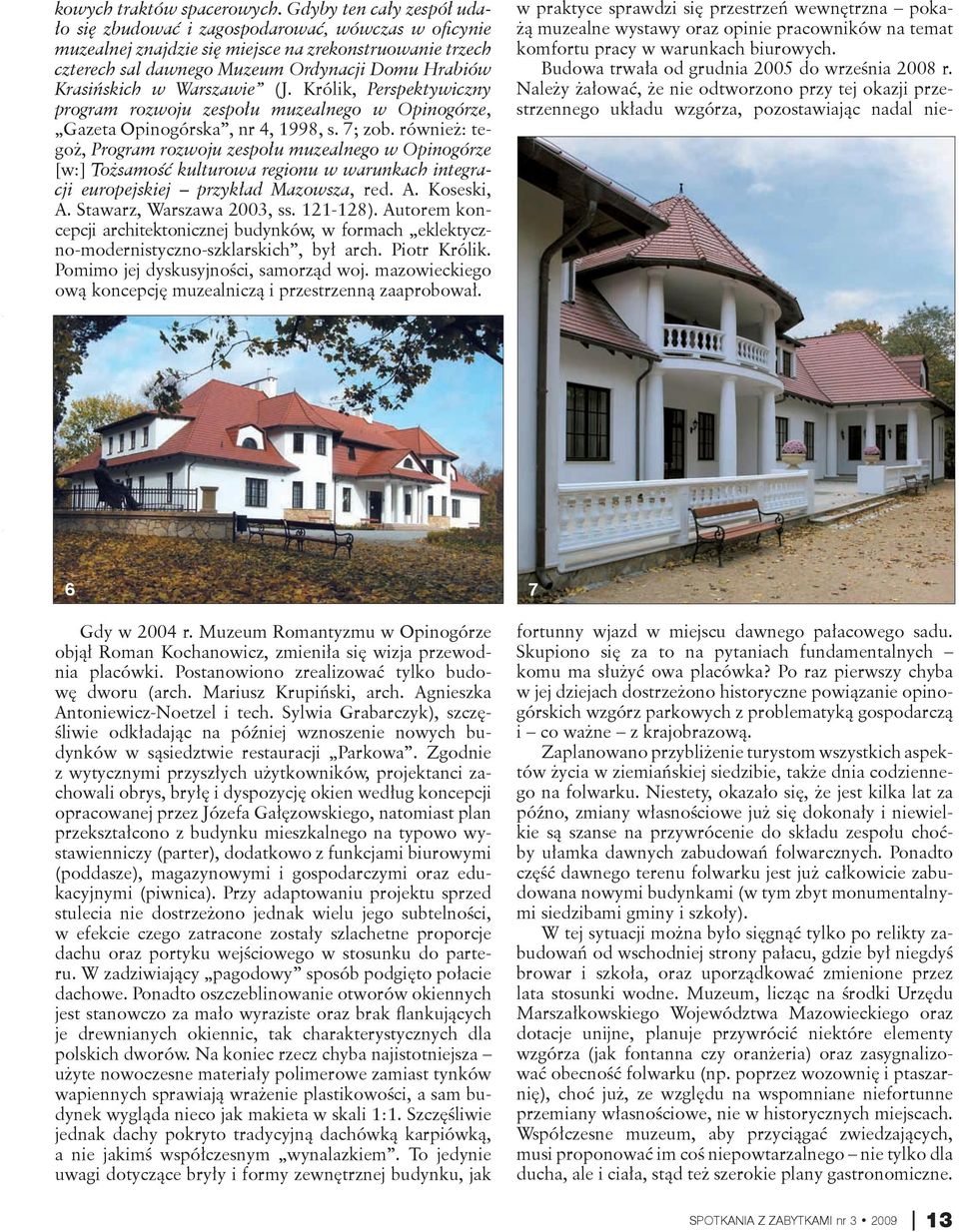 w Warszawie (J. Królik, Perspektywiczny program rozwoju zespołu muzealnego w Opinogórze, Gazeta Opinogórska, nr 4, 1998, s. 7; zob.