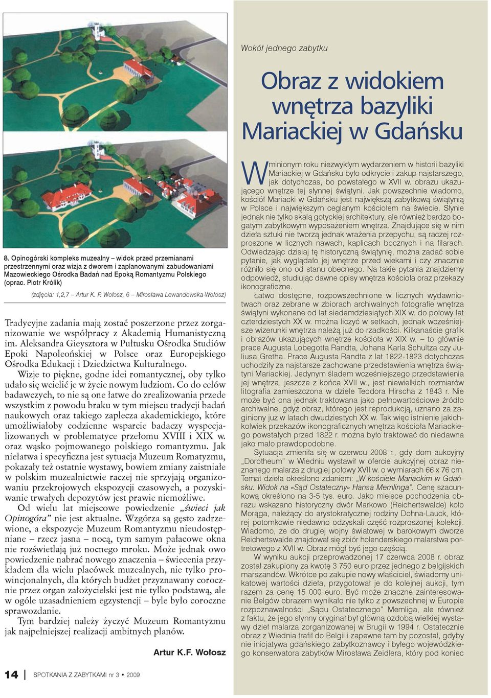 Piotr Królik) (zdjęcia: 1,2,7 Artur K. F. Wołosz, 6 Mirosława Lewandowska-Wołosz) Tradycyjne zadania mają zostać poszerzone przez zorganizowanie we współpracy z Akademią Humanistyczną im.