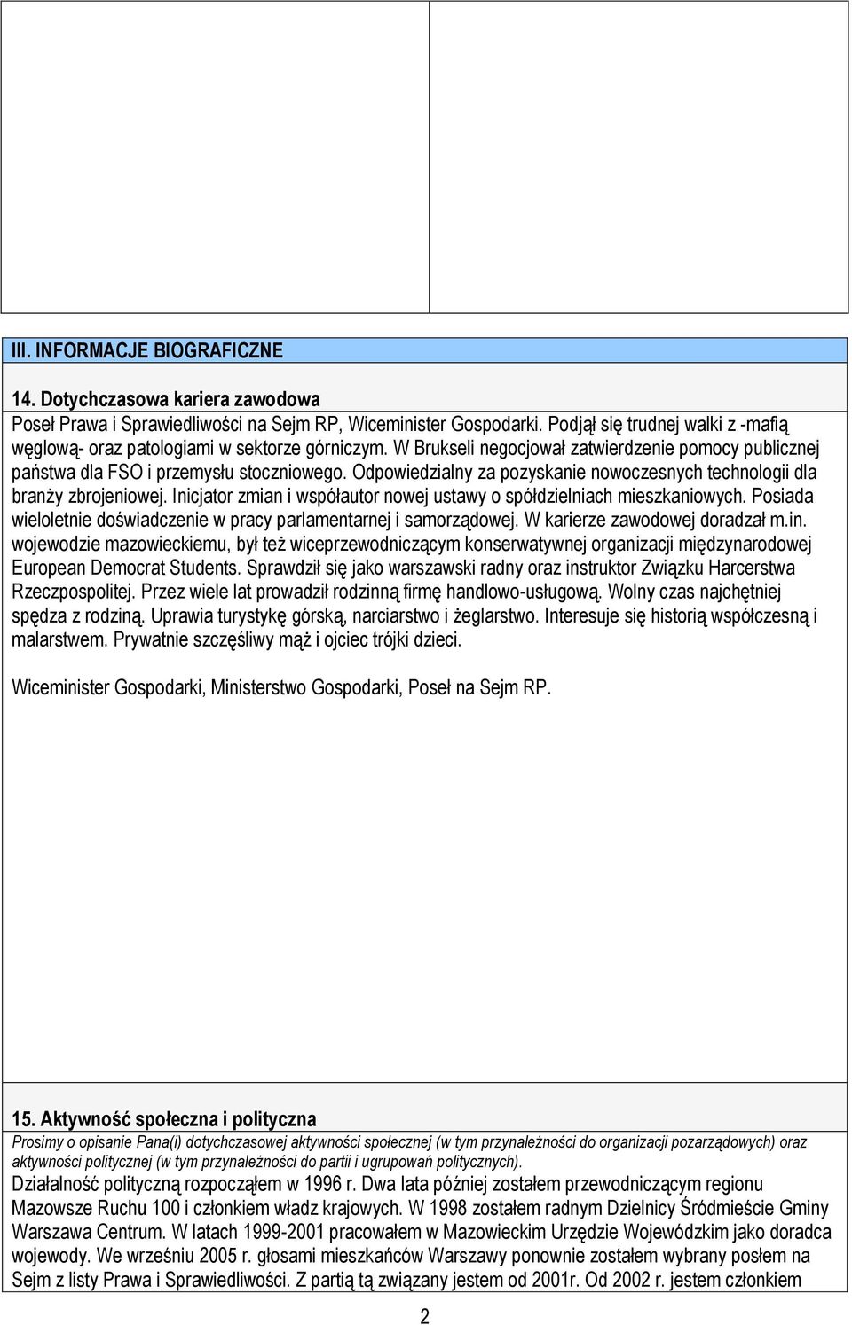 Odpowiedzialny za pozyskanie nowoczesnych technologii dla branży zbrojeniowej. Inicjator zmian i współautor nowej ustawy o spółdzielniach mieszkaniowych.