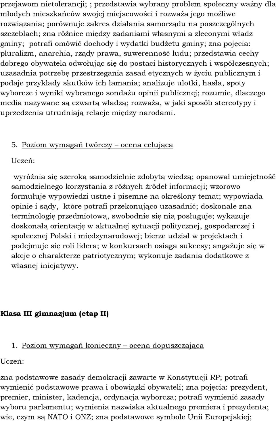 ludu; przedstawia cechy dobrego obywatela odwołując się do postaci historycznych i współczesnych; uzasadnia potrzebę przestrzegania zasad etycznych w Ŝyciu publicznym i podaje przykłady skutków ich