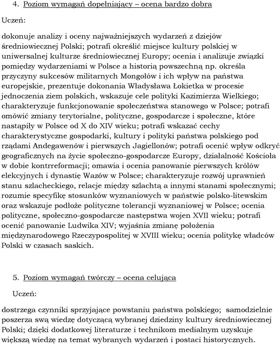 określa przyczyny sukcesów militarnych Mongołów i ich wpływ na państwa europejskie, prezentuje dokonania Władysława Łokietka w procesie jednoczenia ziem polskich, wskazuje cele polityki Kazimierza