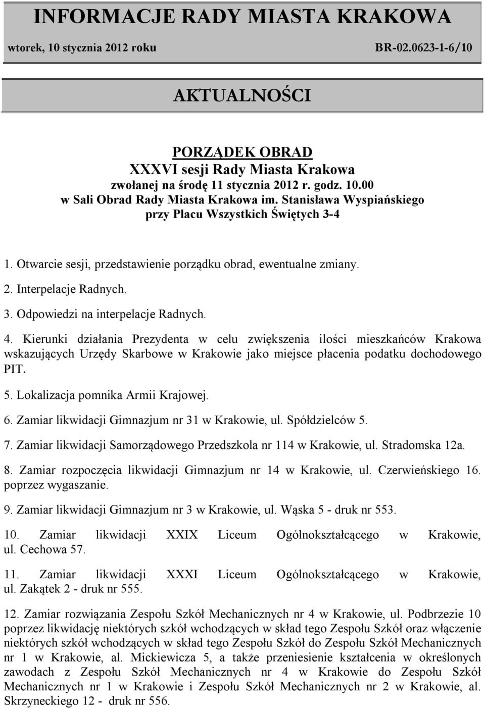 Kierunki działania Prezydenta w celu zwiększenia ilości mieszkańców Krakowa wskazujących Urzędy Skarbowe w Krakowie jako miejsce płacenia podatku dochodowego PIT. 5.