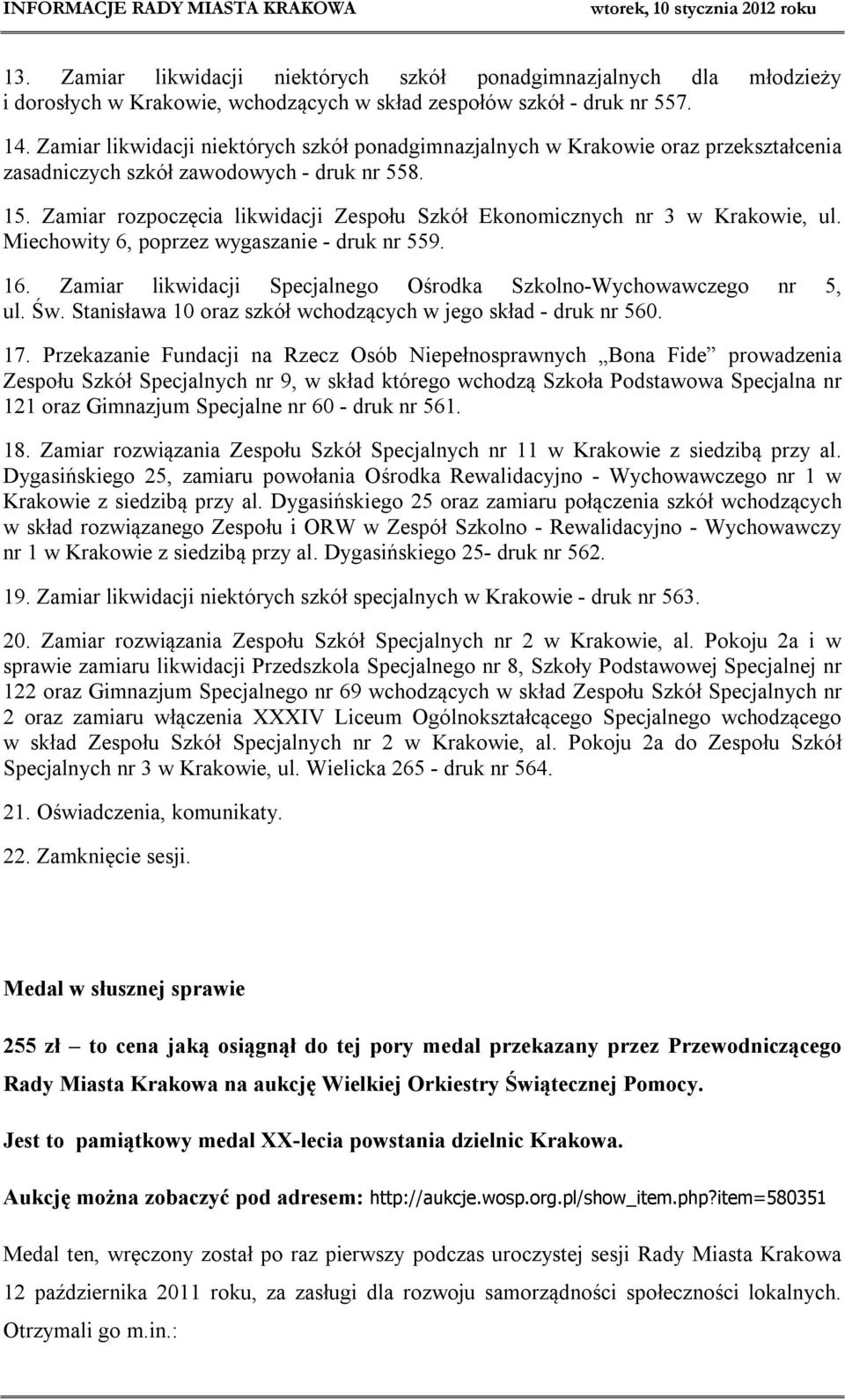 Zamiar rozpoczęcia likwidacji Zespołu Szkół Ekonomicznych nr 3 w Krakowie, ul. Miechowity 6, poprzez wygaszanie - druk nr 559. 16. Zamiar likwidacji Specjalnego Ośrodka Szkolno-Wychowawczego nr 5, ul.