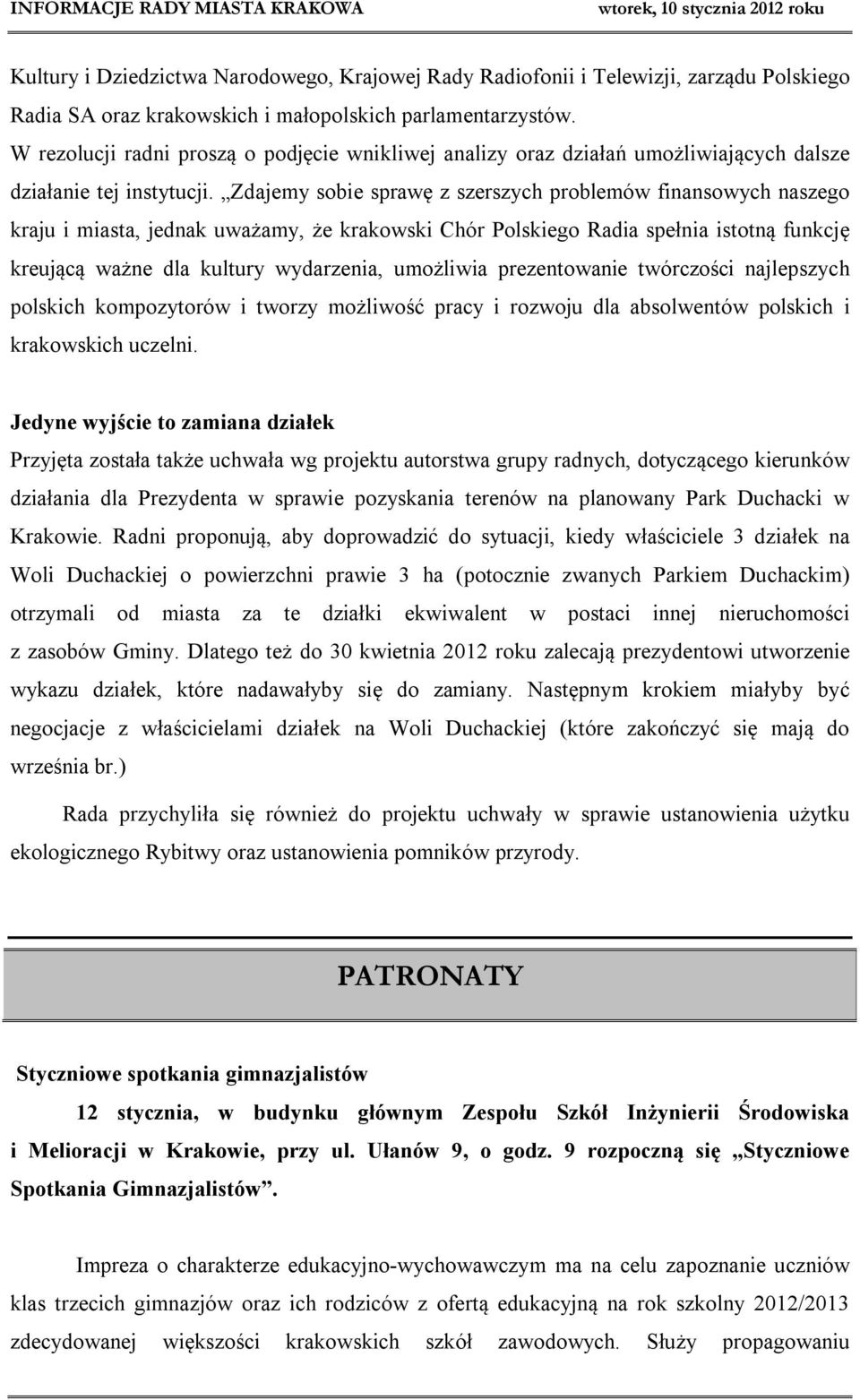 Zdajemy sobie sprawę z szerszych problemów finansowych naszego kraju i miasta, jednak uważamy, że krakowski Chór Polskiego Radia spełnia istotną funkcję kreującą ważne dla kultury wydarzenia,