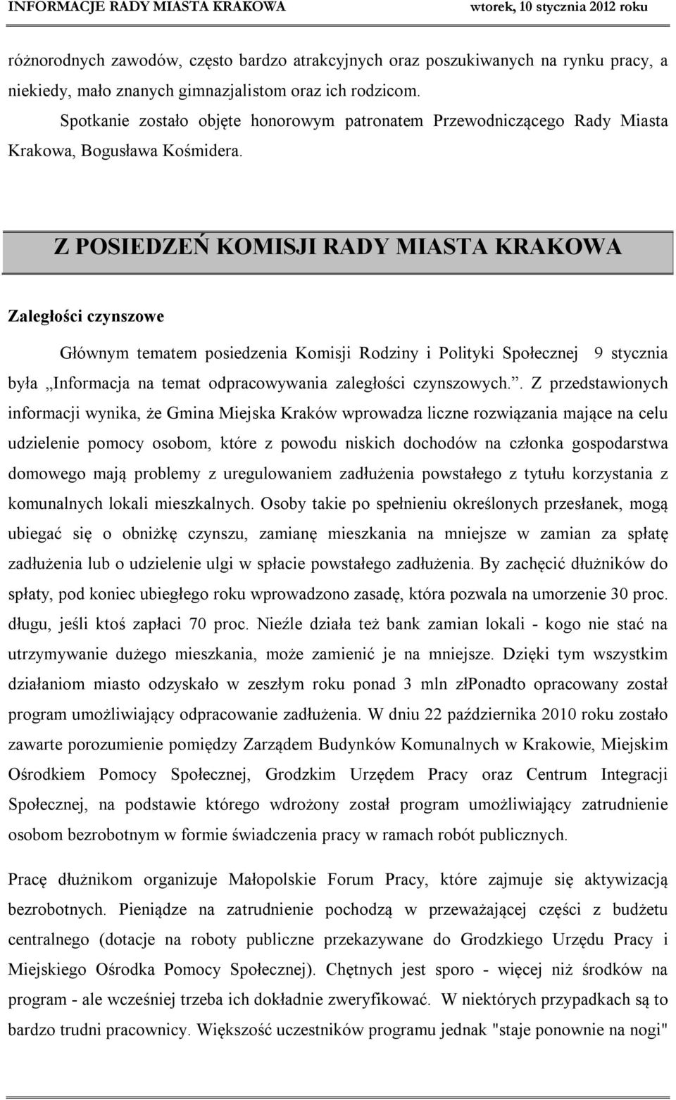 Z POSIEDZEŃ KOMISJI RADY MIASTA KRAKOWA Zaległości czynszowe Głównym tematem posiedzenia Komisji Rodziny i Polityki Społecznej 9 stycznia była Informacja na temat odpracowywania zaległości