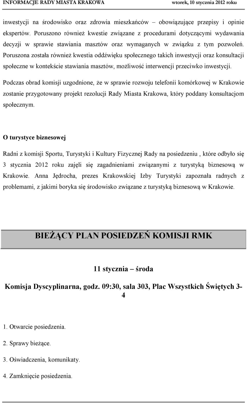 Poruszona została również kwestia oddźwięku społecznego takich inwestycji oraz konsultacji społeczne w kontekście stawiania masztów, możliwość interwencji przeciwko inwestycji.