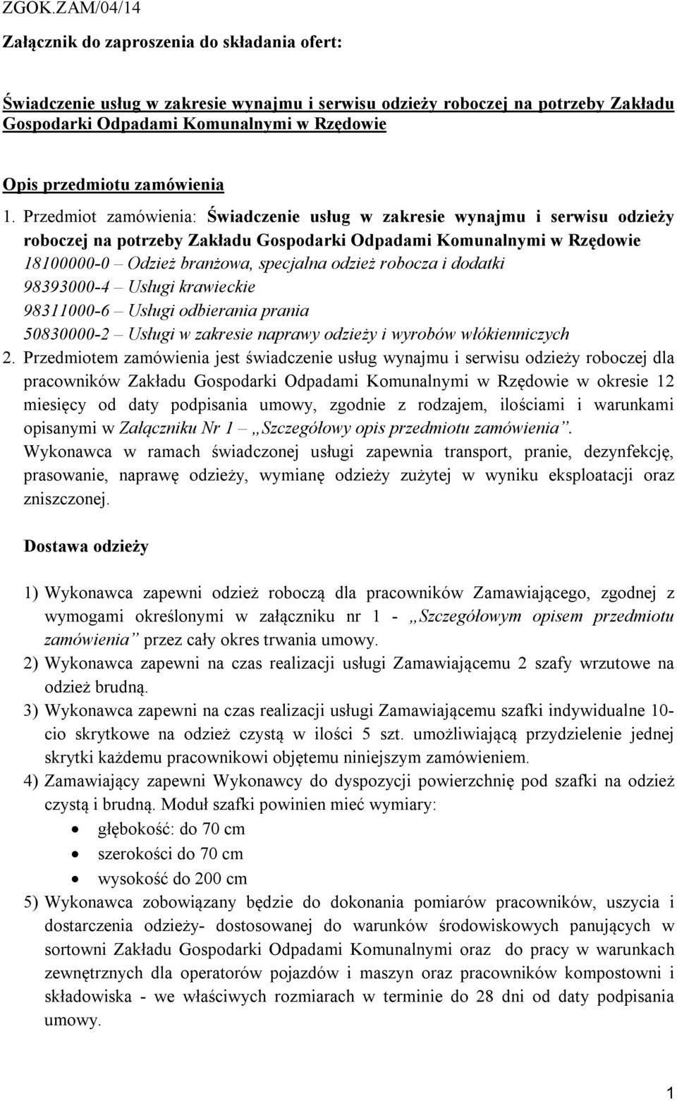 robocza i dodatki 98393000-4 Usługi krawieckie 98311000-6 Usługi odbierania prania 50830000-2 Usługi w zakresie naprawy odzieży i wyrobów włókienniczych 2.