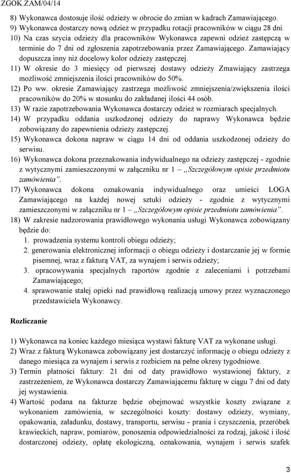 Zamawiający dopuszcza inny niż docelowy kolor odzieży zastępczej. 11) W okresie do 3 miesięcy od pierwszej dostawy odzieży Zmawiający zastrzega możliwość zmniejszenia ilości pracowników do 50%.