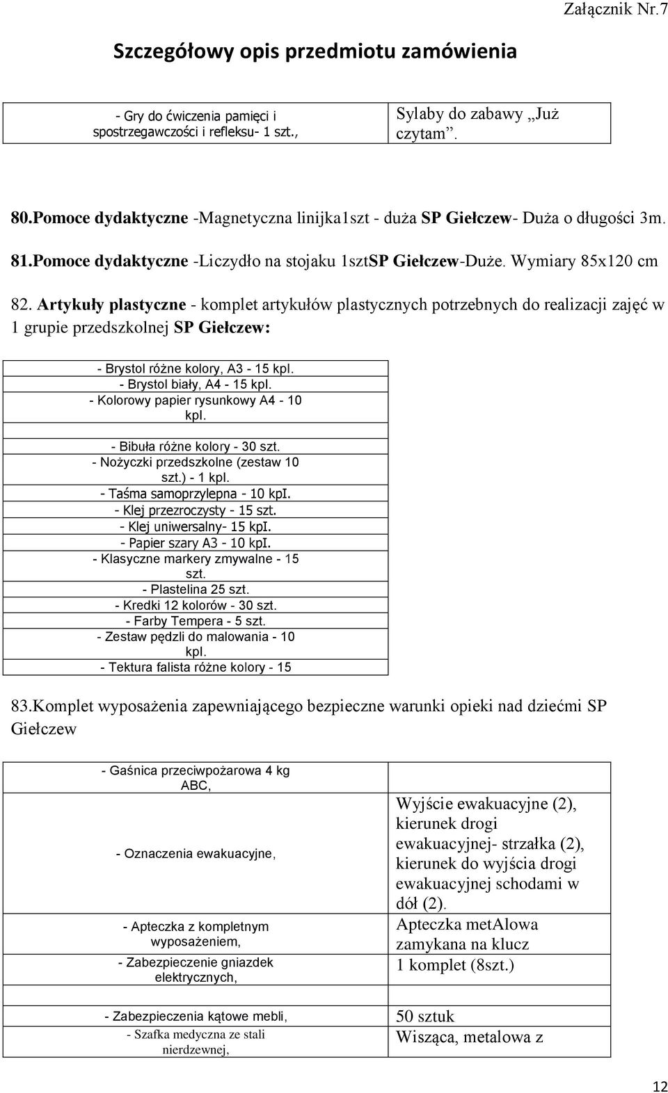 Artykuły plastyczne - komplet artykułów plastycznych potrzebnych do realizacji zajęć w 1 grupie przedszkolnej SP Giełczew: - Brystol różne kolory, A3-15 kpi. - Brystol biały, A4-15 kpi.