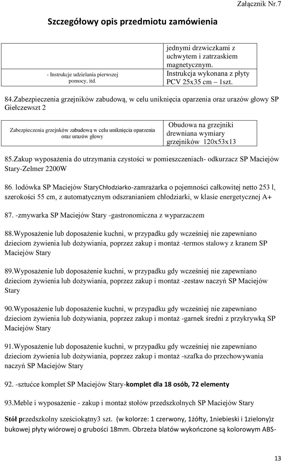 drewniana wymiary grzejników 120x53x13 85.Zakup wyposażenia do utrzymania czystości w pomieszczeniach- odkurzacz SP Maciejów Stary-Zelmer 2200W 86.