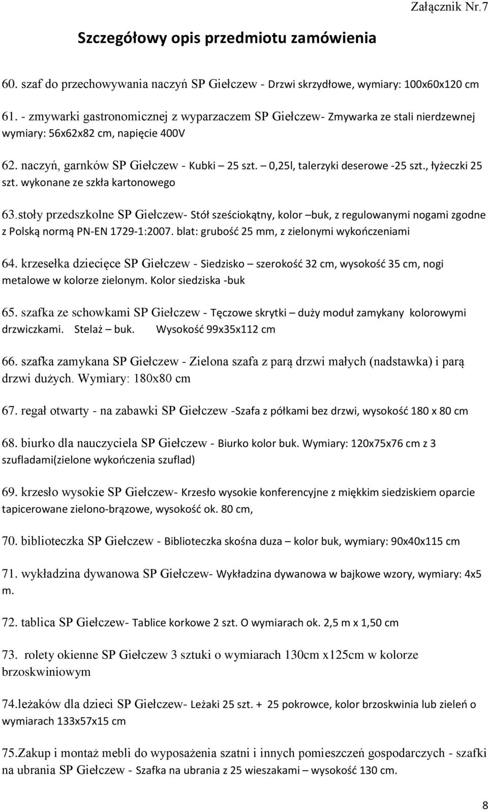 0,25l, talerzyki deserowe -25 szt., łyżeczki 25 szt. wykonane ze szkła kartonowego 63.