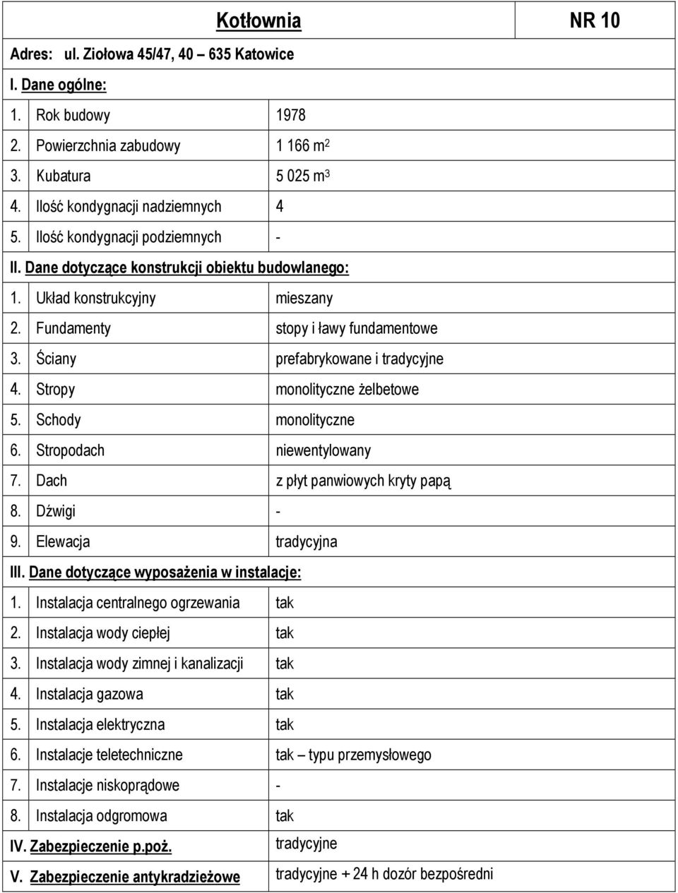 Ściany prefabrykowane i 4. Stropy monolityczne żelbetowe 5. Schody monolityczne 6. Stropodach niewentylowany 7.