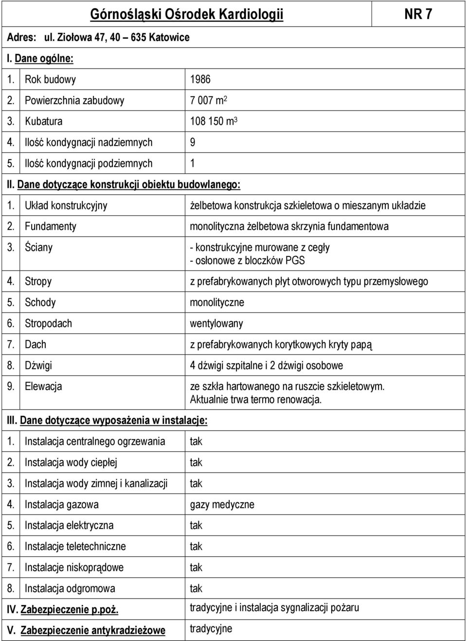 Ściany - konstrukcyjne murowane z cegły - osłonowe z bloczków PGS 4. Stropy z prefabrykowanych płyt otworowych typu przemysłowego 5. Schody monolityczne 7.