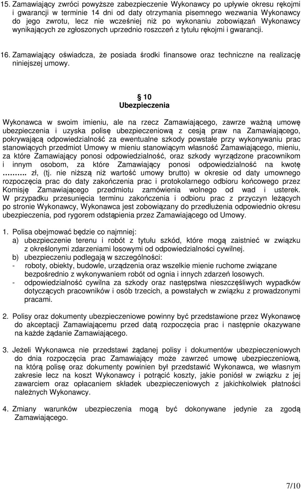 Zamawiający oświadcza, że posiada środki finansowe oraz techniczne na realizację niniejszej umowy.