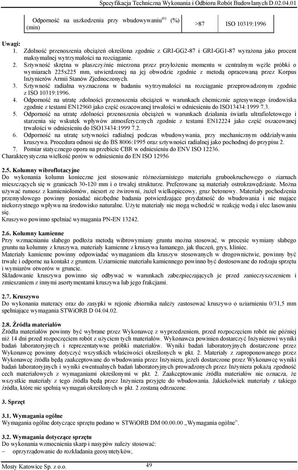 Sztywność skrętna w płaszczyźnie mierzona przez przyłożenie momentu w centralnym węźle próbki o wymiarach 225x225 mm, utwierdzonej na jej obwodzie zgodnie z metodą opracowaną przez Korpus Inżynierów