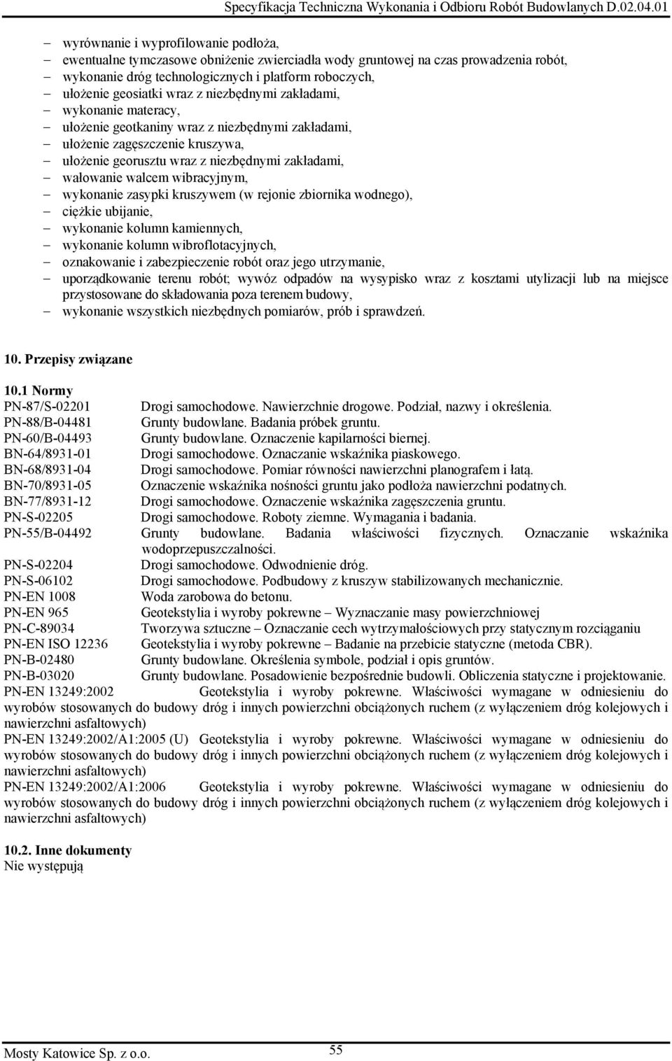 wibracyjnym, wykonanie zasypki kruszywem (w rejonie zbiornika wodnego), ciężkie ubijanie, wykonanie kolumn kamiennych, wykonanie kolumn wibroflotacyjnych, oznakowanie i zabezpieczenie robót oraz jego