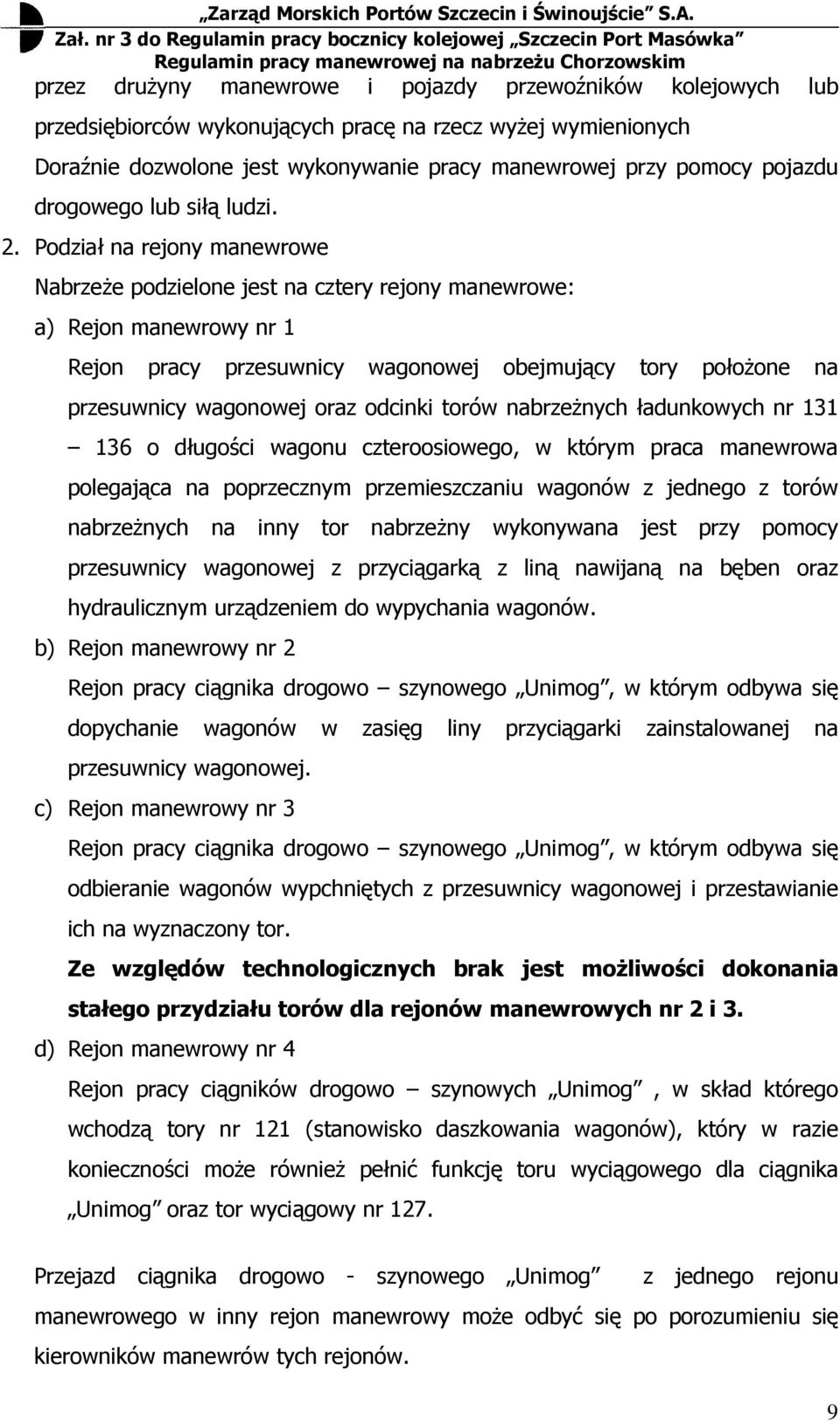 Podział na rejony manewrowe NabrzeŜe podzielone jest na cztery rejony manewrowe: a) Rejon manewrowy nr 1 Rejon pracy przesuwnicy wagonowej obejmujący tory połoŝone na przesuwnicy wagonowej oraz