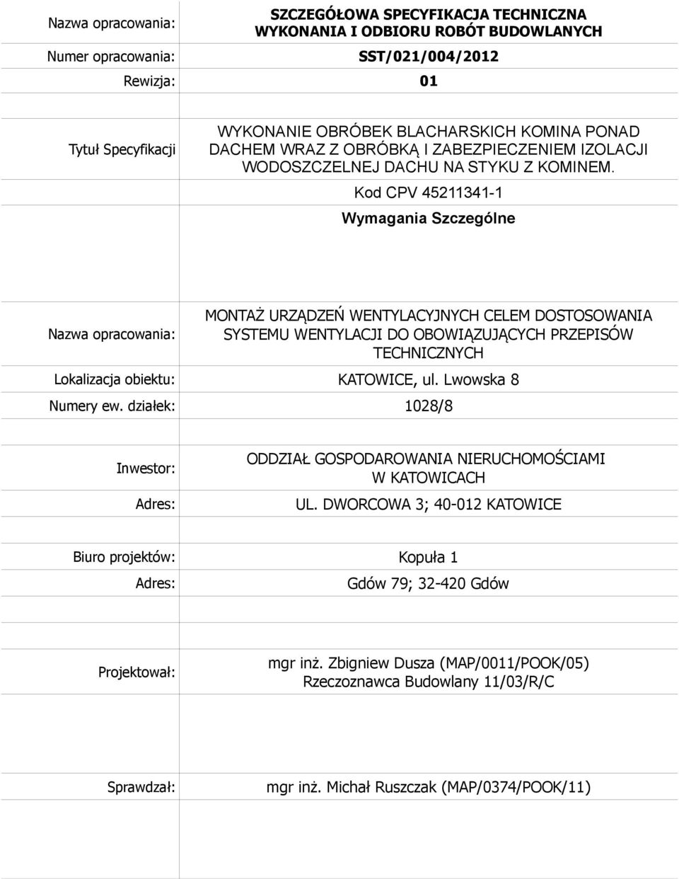 Kod CPV 45211341-1 Wymagania Szczególne Nazwa opracowania: MONTAŻ URZĄDZEŃ WENTYLACYJNYCH CELEM DOSTOSOWANIA SYSTEMU WENTYLACJI DO OBOWIĄZUJĄCYCH PRZEPISÓW TECHNICZNYCH Lokalizacja obiektu: KATOWICE,