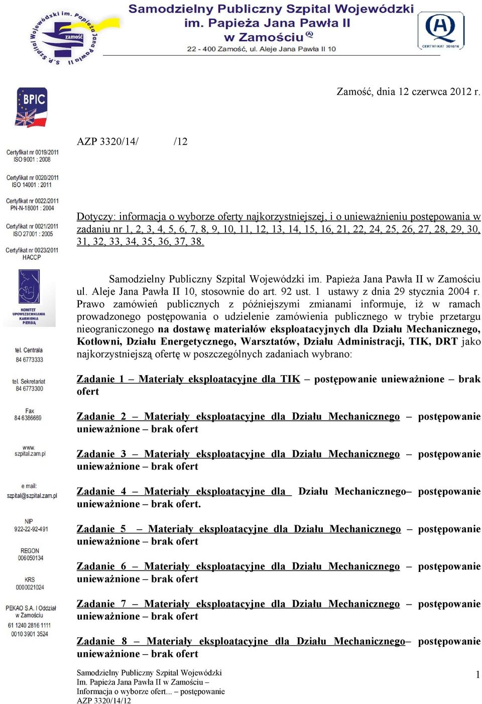 30, 31, 32, 33, 34, 35, 36, 37, 38. im. Papieża Jana Pawła II w Zamościu ul. Aleje Jana Pawła II 10, stosownie do art. 92 ust. 1 ustawy z dnia 29 stycznia 2004 r.