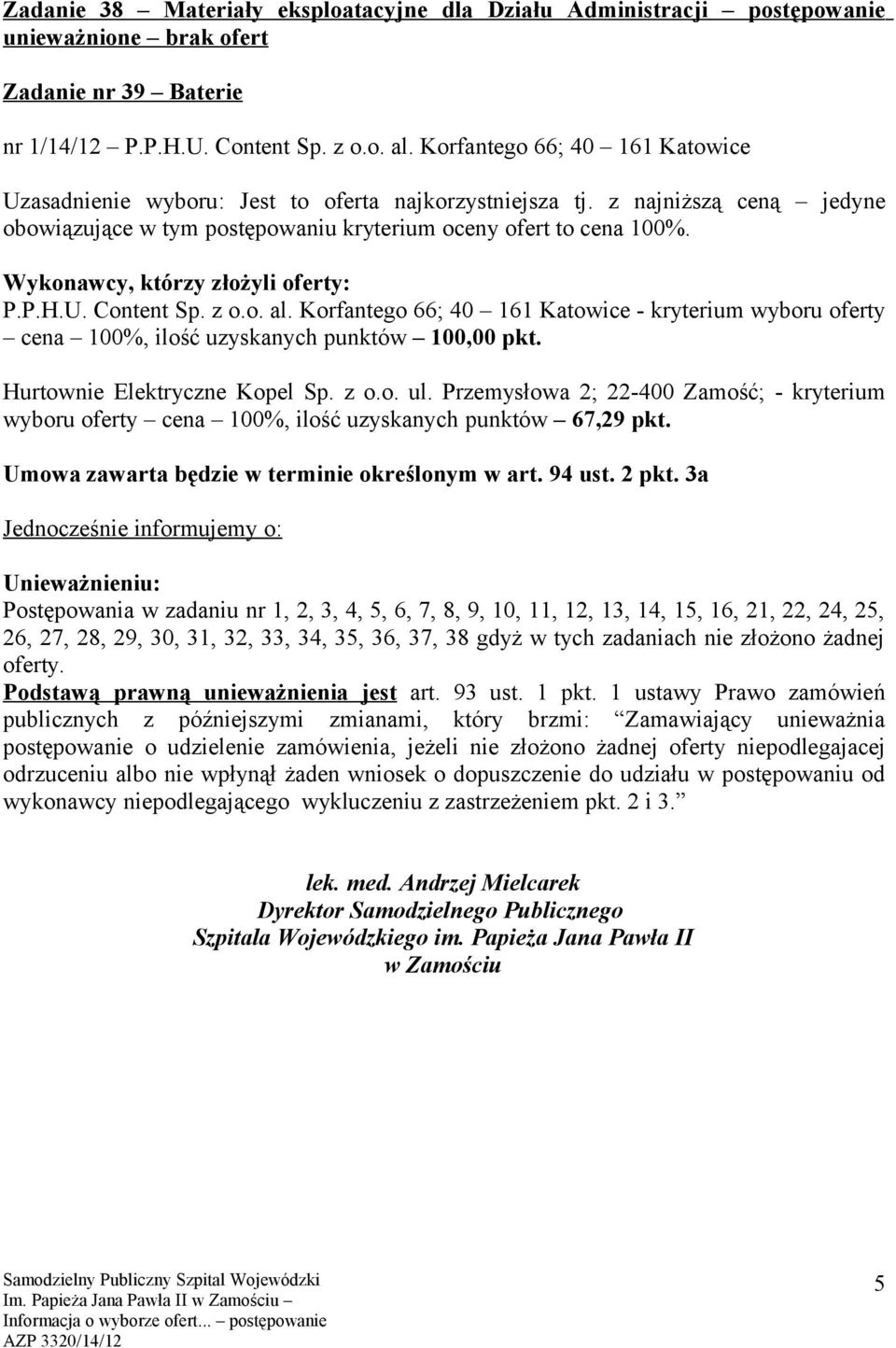 wyboru y cena 100%, ilość uzyskanych punktów 67,29 pkt. Umowa zawarta będzie w terminie określonym w art. 94 ust. 2 pkt.