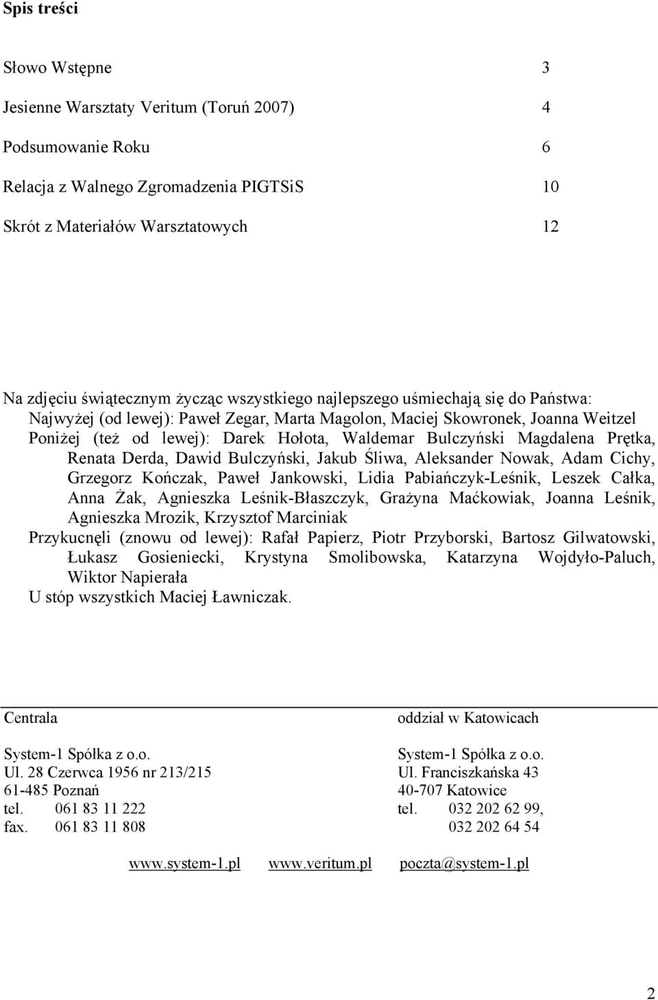 Magdalena Prętka, Renata Derda, Dawid Bulczyński, Jakub Śliwa, Aleksander Nowak, Adam Cichy, Grzegorz Kończak, Paweł Jankowski, Lidia Pabiańczyk-Leśnik, Leszek Całka, Anna Żak, Agnieszka