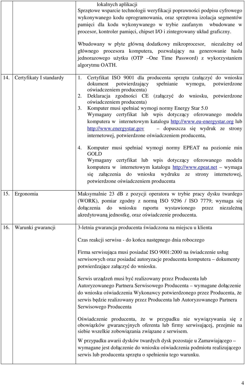 Wbudowany w płyte główną dodatkowy mikroprocesor, niezależny od głównego procesora komputera, pozwalający na generowanie hasła jednorazowego użytku (OTP One Time Password) z wykorzystaniem algorytmu