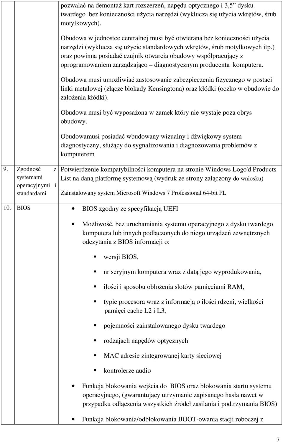 ) oraz powinna posiadać czujnik otwarcia obudowy współpracujący z oprogramowaniem zarządzająco diagnostycznym producenta komputera.