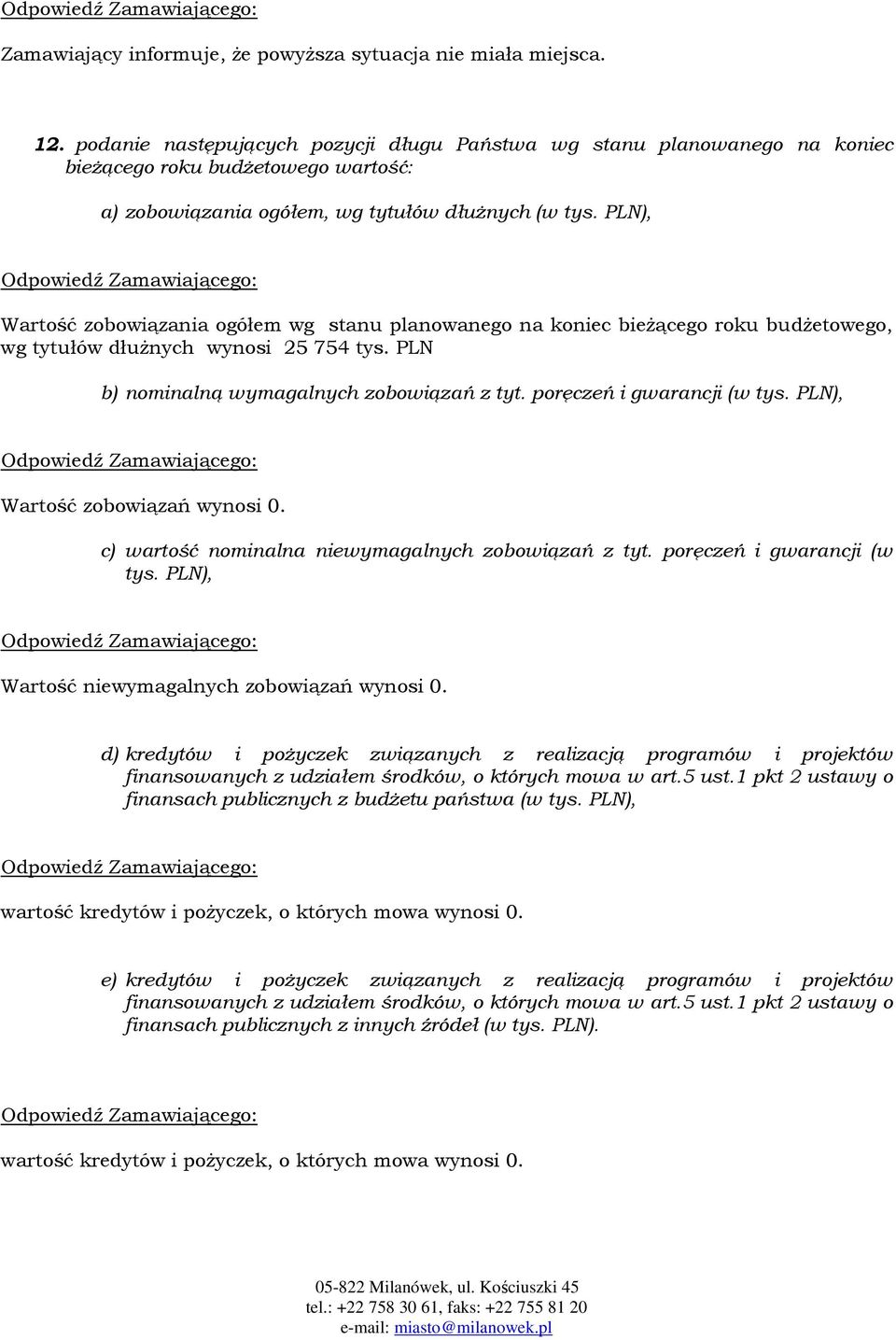 PLN), Wartość zobowiązania ogółem wg stanu planowanego na koniec bieżącego roku budżetowego, wg tytułów dłużnych wynosi 25 754 tys. PLN b) nominalną wymagalnych zobowiązań z tyt.