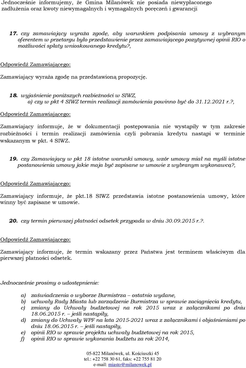 , Zamawiający wyraża zgodę na przedstawioną propozycję. 18. wyjaśnienie poniższych rozbieżności w SIWZ, a) czy w pkt 4 SIWZ termin realizacji zamówienia powinno być do 31.12.2021 r.