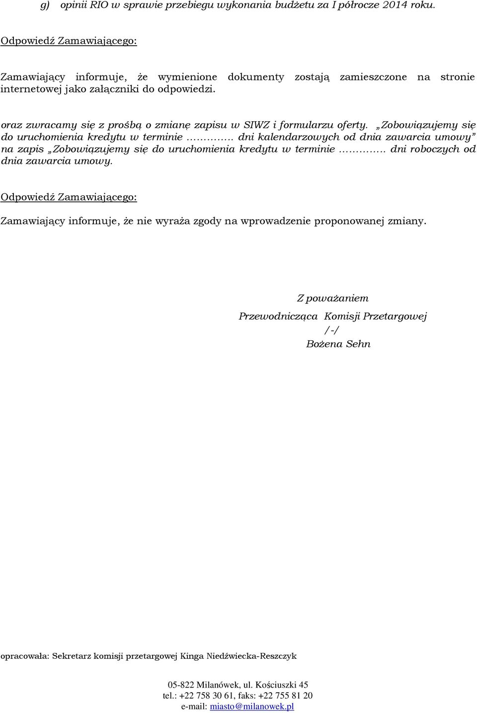 oraz zwracamy się z prośbą o zmianę zapisu w SIWZ i formularzu oferty. Zobowiązujemy się do uruchomienia kredytu w terminie.