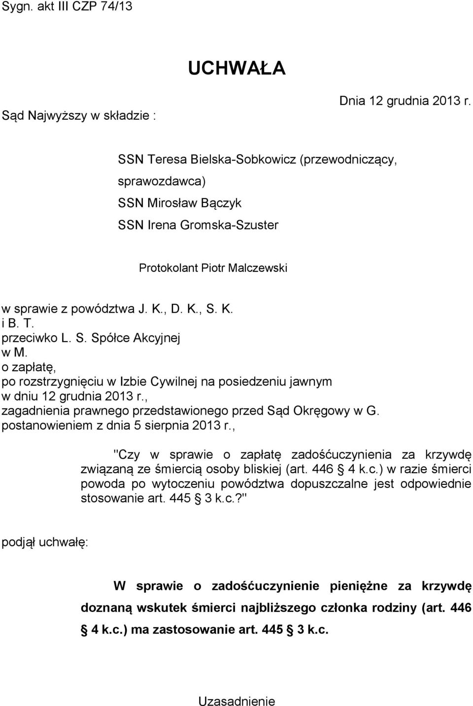 o zapłatę, po rozstrzygnięciu w Izbie Cywilnej na posiedzeniu jawnym w dniu 12 grudnia 2013 r., zagadnienia prawnego przedstawionego przed Sąd Okręgowy w G. postanowieniem z dnia 5 sierpnia 2013 r.