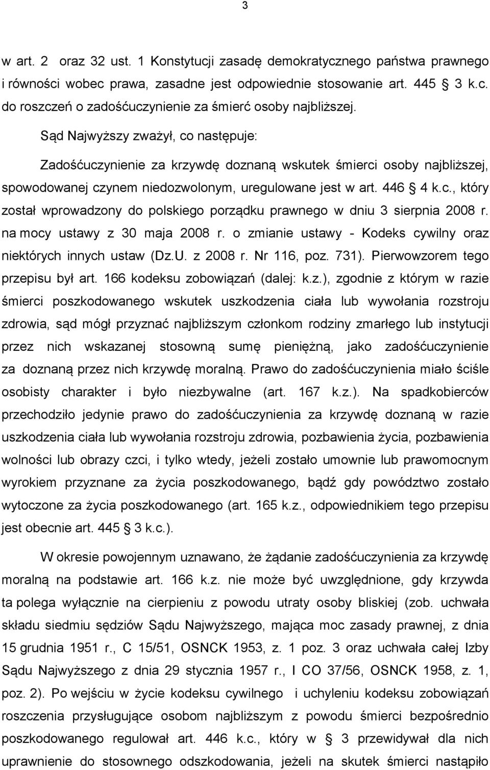 na mocy ustawy z 30 maja 2008 r. o zmianie ustawy - Kodeks cywilny oraz niektórych innych ustaw (Dz.U. z 2008 r. Nr 116, poz. 731). Pierwowzorem tego przepisu był art.