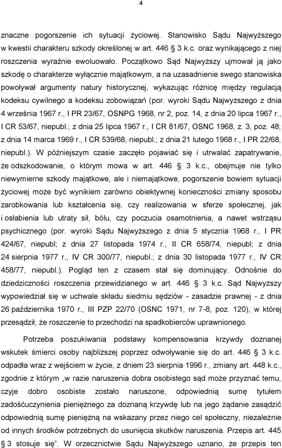 kodeksu cywilnego a kodeksu zobowiązań (por. wyroki Sądu Najwyższego z dnia 4 września 1967 r., I PR 23/67, OSNPG 1968, nr 2, poz. 14, z dnia 20 lipca 1967 r., I CR 53/67, niepubl.