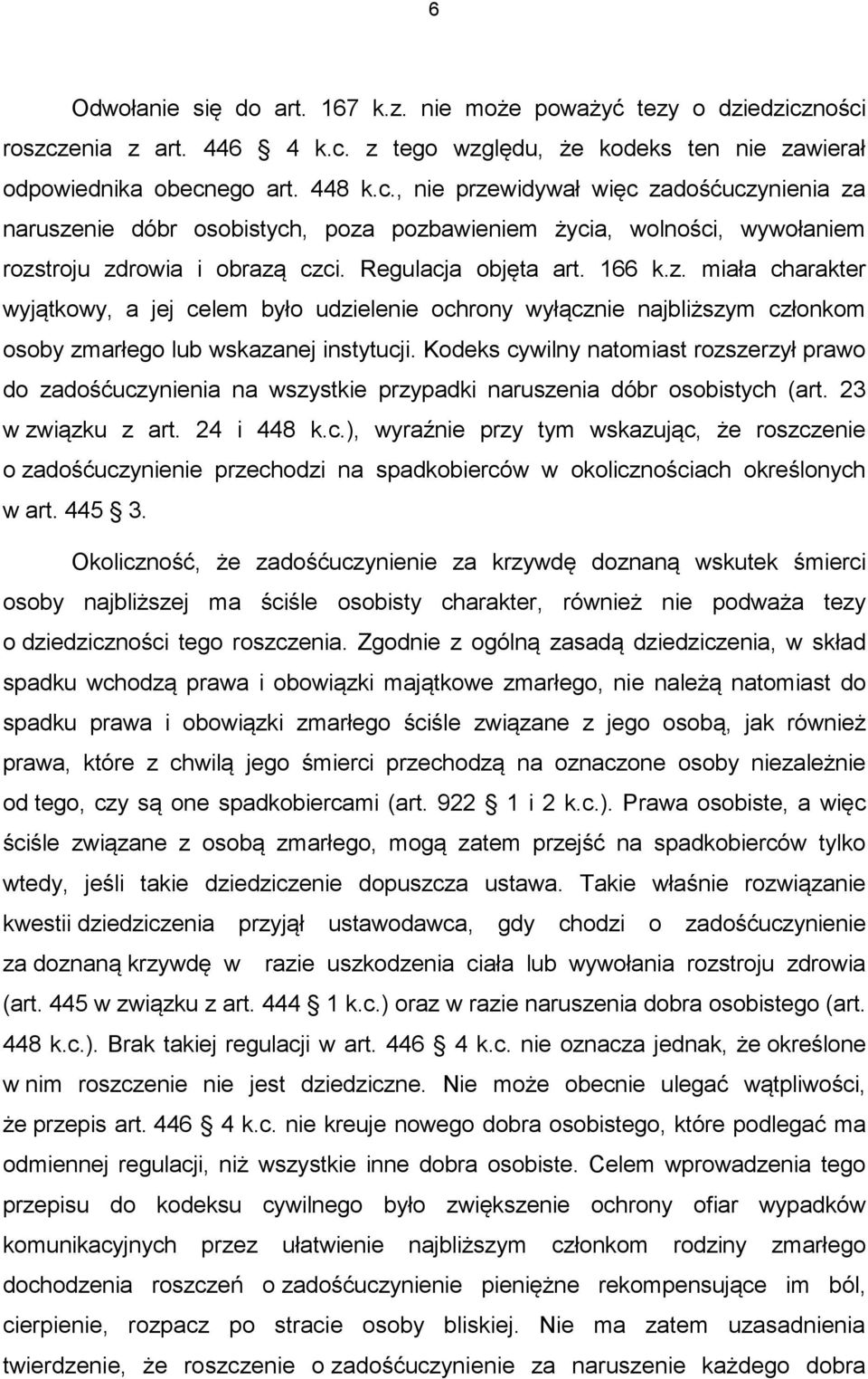 Regulacja objęta art. 166 k.z. miała charakter wyjątkowy, a jej celem było udzielenie ochrony wyłącznie najbliższym członkom osoby zmarłego lub wskazanej instytucji.