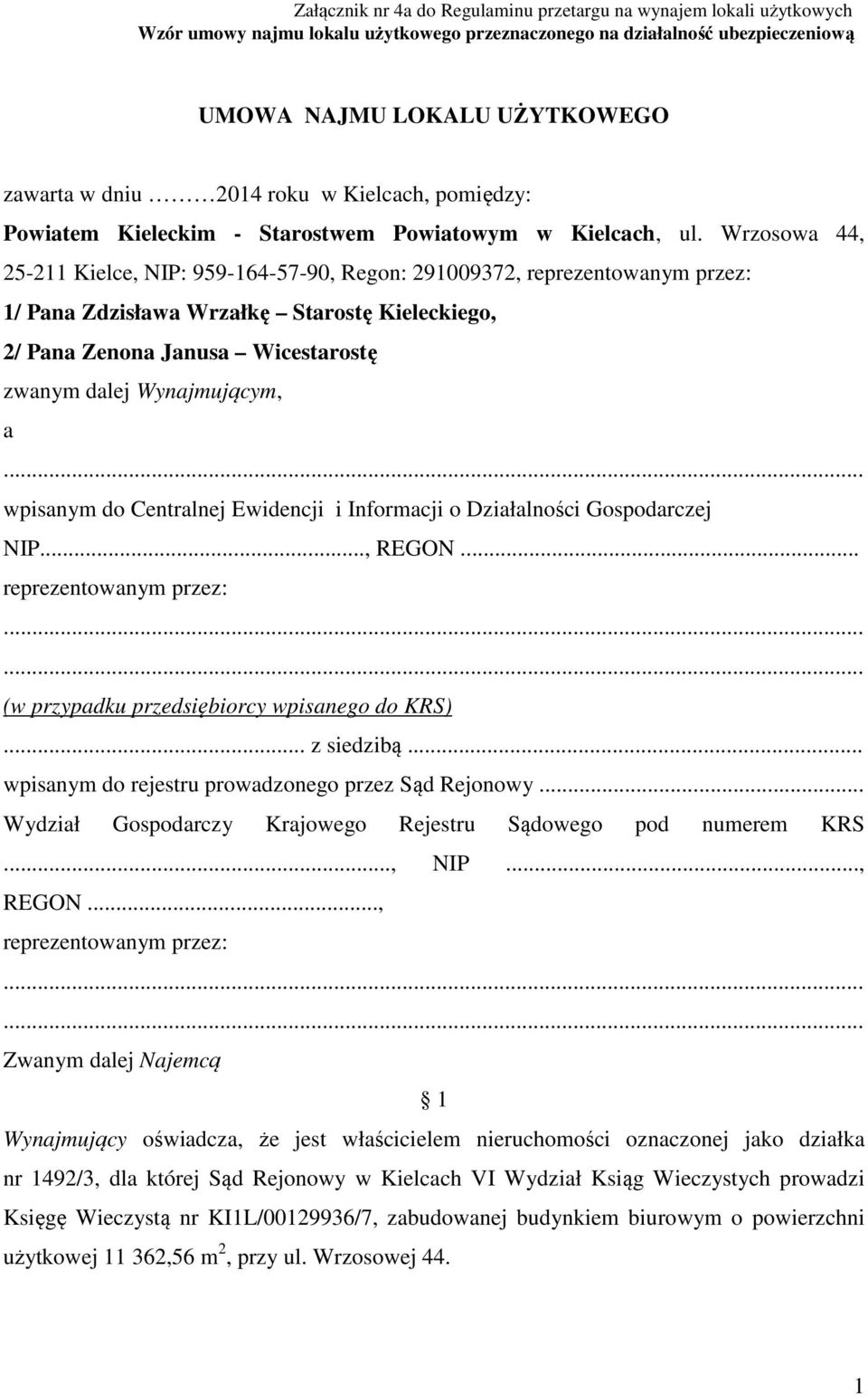 Wrzosowa 44, 25-211 Kielce, NIP: 959-164-57-90, Regon: 291009372, reprezentowanym przez: 1/ Pana Zdzisława Wrzałkę Starostę Kieleckiego, 2/ Pana Zenona Janusa Wicestarostę zwanym dalej Wynajmującym,