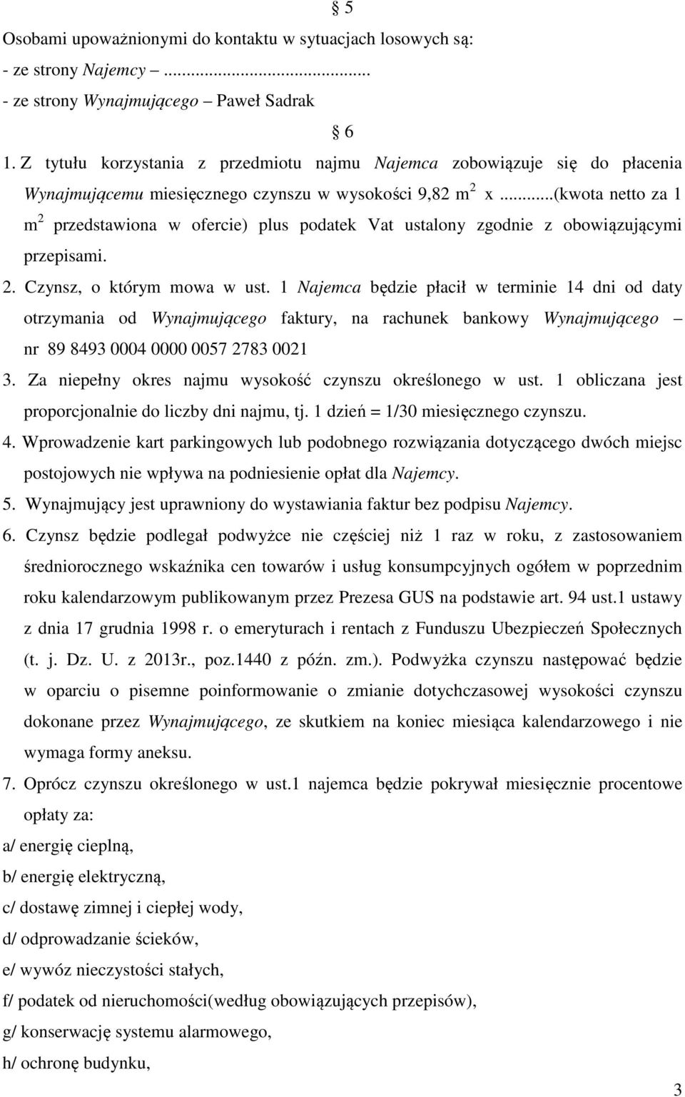 ..(kwota netto za 1 m 2 przedstawiona w ofercie) plus podatek Vat ustalony zgodnie z obowiązującymi przepisami. 2. Czynsz, o którym mowa w ust.