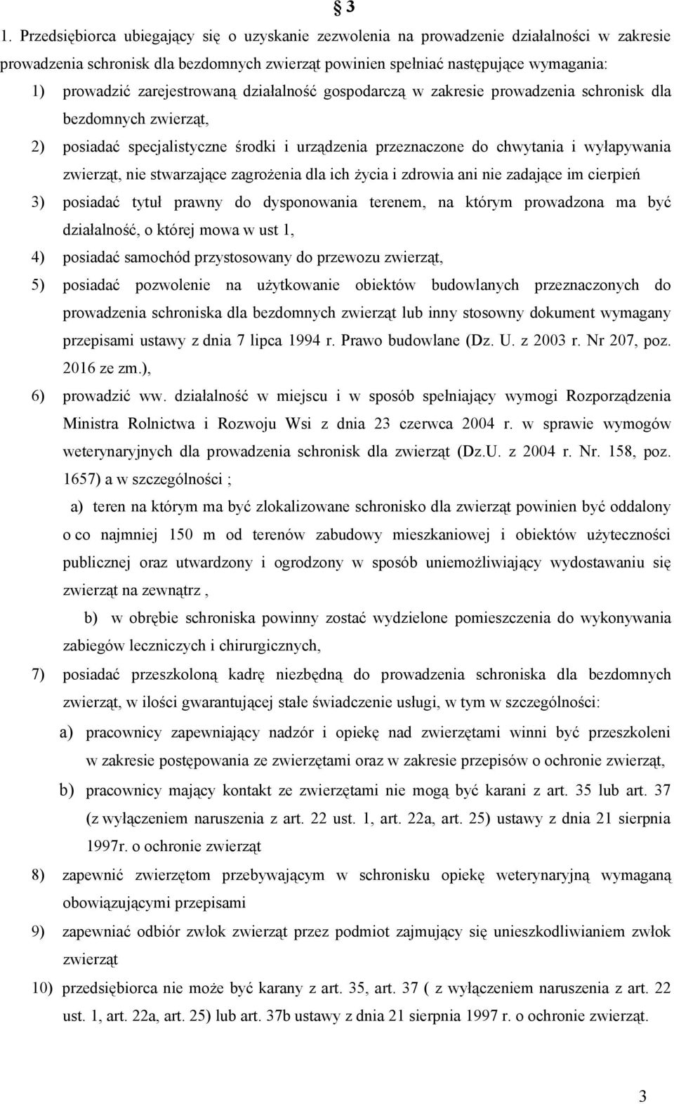 stwarzające zagrożenia dla ich życia i zdrowia ani nie zadające im cierpień 3) posiadać tytuł prawny do dysponowania terenem, na którym prowadzona ma być działalność, o której mowa w ust 1, 4)