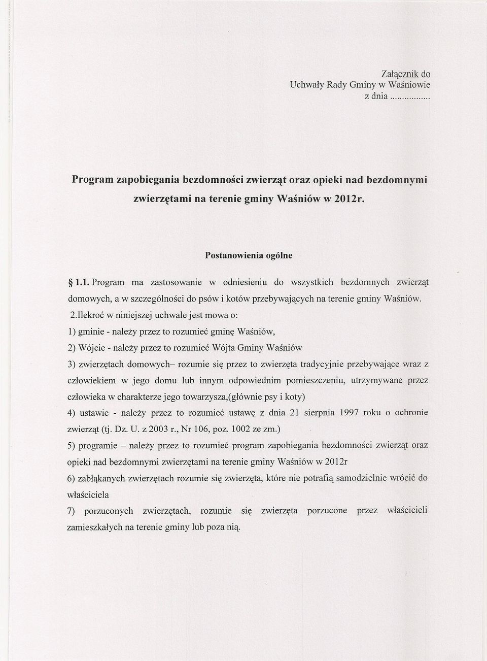 Ilekroć w niniejszej uchwale jest mowa o: l) gminie - należy przez to rozumieć gminę Waśniów, 2) Wójcie - należy przez to rozumieć Wójta Gminy Waśni ów 3) zwierzętach domowych- rozumie się przez to