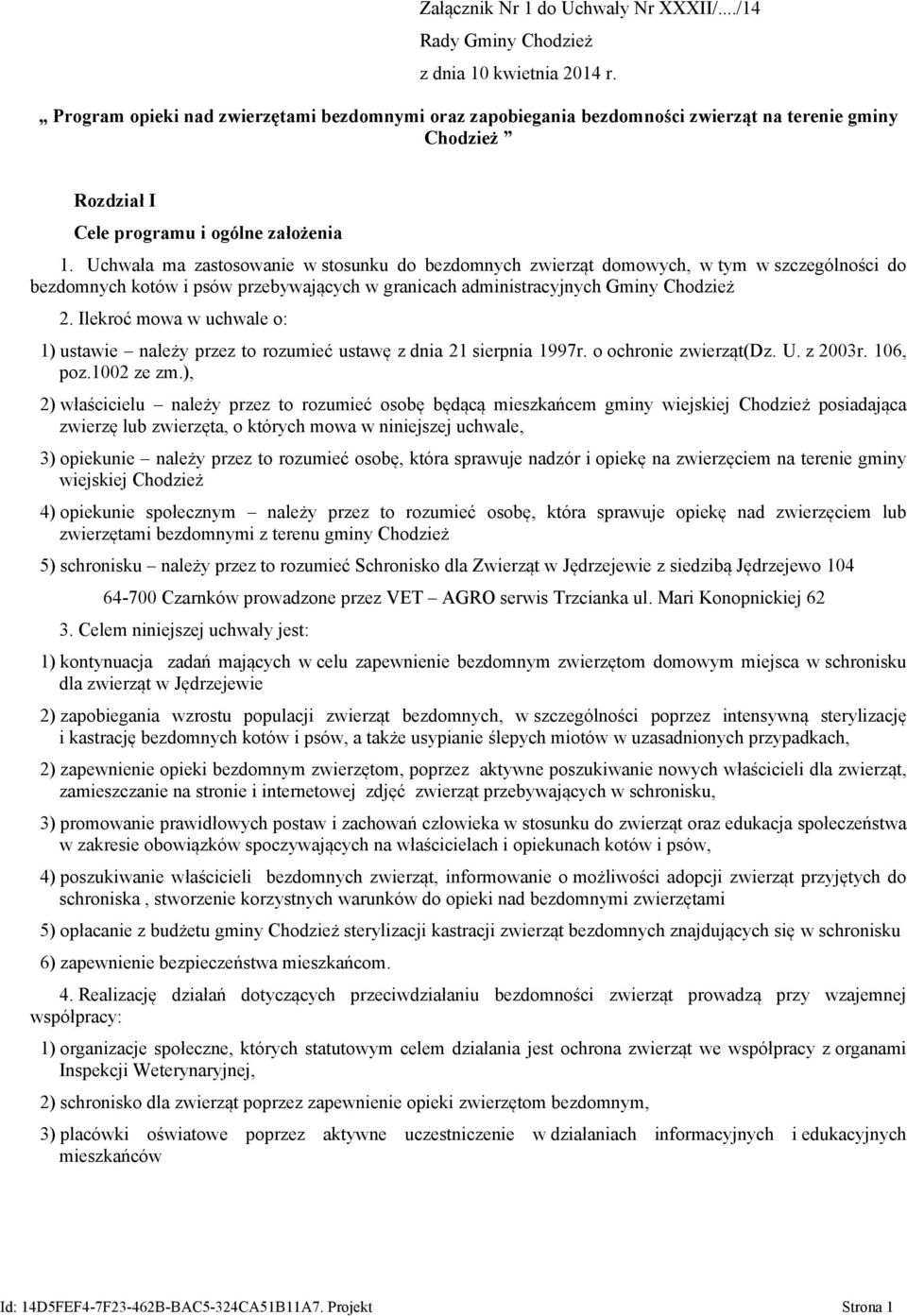 Uchwała ma zastosowanie w stosunku do bezdomnych zwierząt domowych, w tym w szczególności do bezdomnych kotów i psów przebywających w granicach administracyjnych Gminy Chodzież 2.